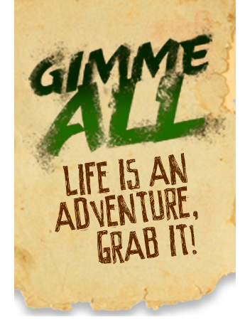 GIMME ALL 3 gimme all life is an adventure selvatica